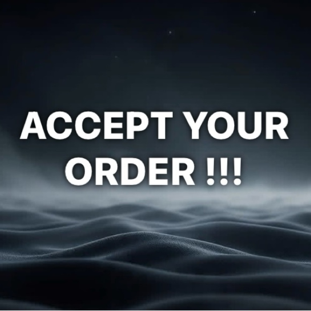 ACCEPT YOUR ORDER !!!